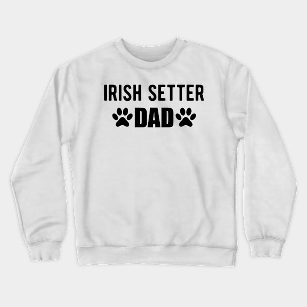 Irish Setter Dad Crewneck Sweatshirt by KC Happy Shop